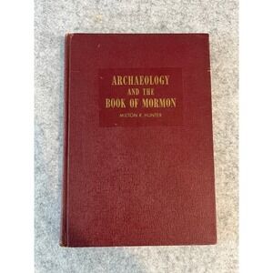 Archaeology and the Book of Mormon by Milton R. Hunter - Volume 1 Hardcover 1969